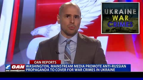 2022 MAY 27 Washington MSM Promote Anti-Russian Propaganda to Cover War Crimes in Ukraine