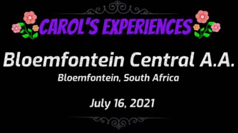 Carol's Experiences - Bloemfontein Central AA - July 16, 2021