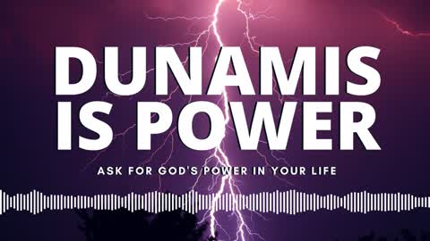 Dunamis Is Power - Asking God for His Power in Your Life - Christian Motivation