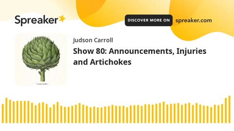 Show 80: Announcements, Injuries and Artichokes