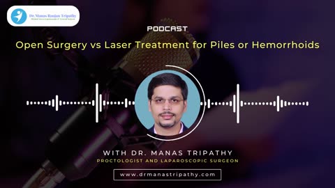 Podcast: Open Surgery vs Laser Treatment for Hemorrhoids by Piles Doctor in HSR Layout | Dr. Manas