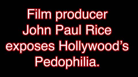 Hollywood producer John Paul Rice exposes Hollywood pedophilia.