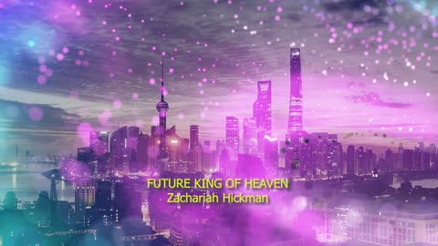 Future King of Heaven - Zachariah Hickman