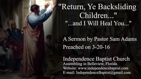 "Return, Ye Backsliding Children..." - "...and I Will Heal You..."