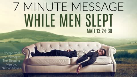 While men slept 7 minute message