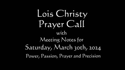 Lois Christy Prayer Group conference call for Saturday, March 30th, 2024