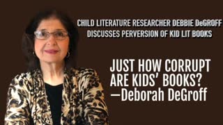 CHILD LITERATURE RESEARCHER DEBBIE DeGROFF DISCUSSES PERVERSION OF KID LIT BOOKS
