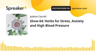 Show 64: Herbs for Stress, Anxiety and High Blood Pressure
