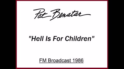 Pat Benatar - Hell Is For Children (Live in Portland, Oregon 1986) FM Broadcast