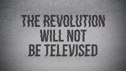 This Revolution Will Not Be Televised