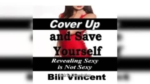 Cover Up and Save Yourself: Revealing Sexy is Not Sexy By: Bill Vincent