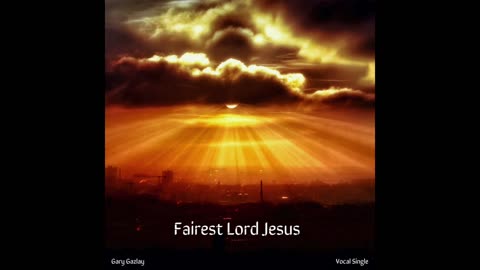Fairest Lord Jesus - Hymn arrangement - Gary Gazlay