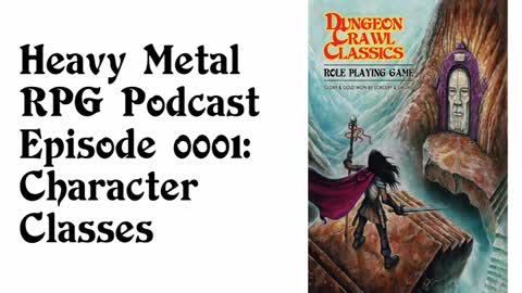 Heavy Metal RPG Podcast - Episode 1: DCC RPG Character Classes (re-upload)