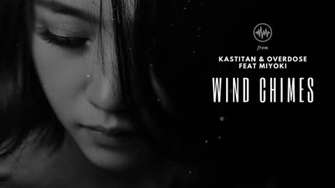 Kastitan & Overdose feat Miyoki - Wind Chimes