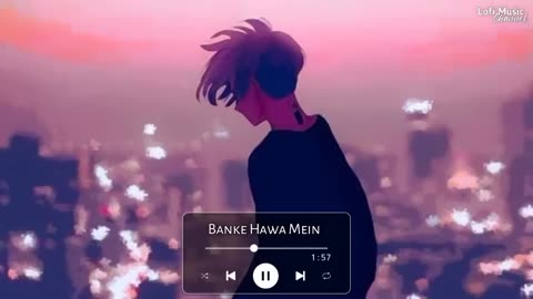 Banke Hawa Mein [Slowed+Reverb] Sad Song - Lofi Music