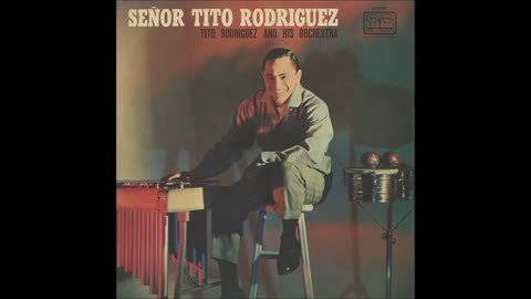 TITO RODRÍGUEZ: Señor Tito Rodríguez.