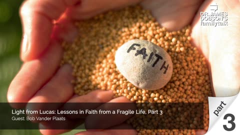 Light from Lucas: Lessons in Faith from a Fragile Life - Part 3 with Guest Bob Vander Plaats