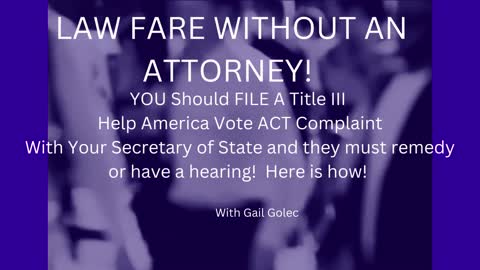 Help Protect Your Vote! Law Fare Without an Attorney. Here is How!