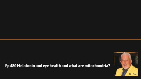 Ep 480 Melatonin and eye health and what are mitochondria?