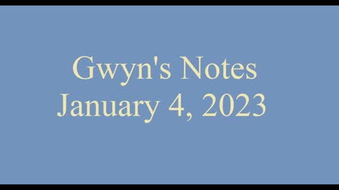 Gwyn's Notes - January 4, 2023 Part 1