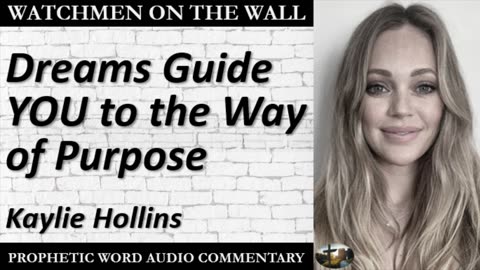 “Dreams Guide YOU to the Way of Purpose” – Powerful Prophetic Encouragement from Kaylie Hollins