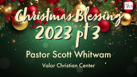 Christmas Blessing 2023 Pt 3 | Pastor Scott Whitwam | ValorCC