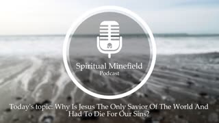 Podcast: Why Is Jesus The Savior Of The World And Had To Die For Our Sins?