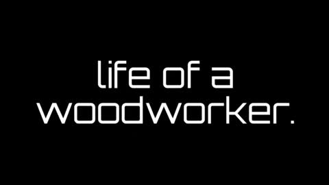 Life of a woodworker