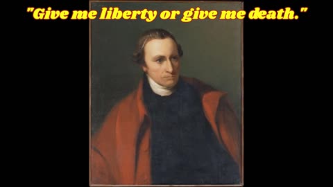 Patrick Henry "give me liberty or give me death."