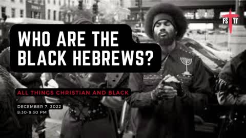 (#FSTT Round Table Discussion- Ep. 090) Who Are the Black Hebrews?