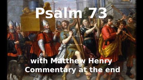 📖🕯 Holy Bible - Psalm 73 with Matthew Henry Commentary at the end.