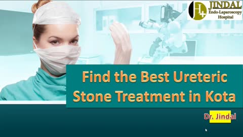 Find the Best Ureteric Stone Treatment in Kota by Dr. Jindal