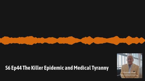 S6 Ep44 The Killer Epidemic and Medical Tyranny