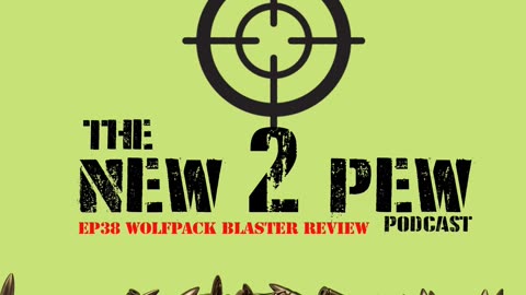 New 2 Pew Podcast EP38: Wolfpack Armory Blaster Review