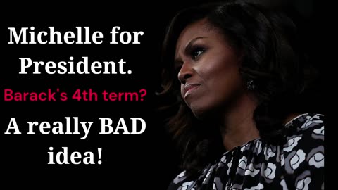 Michelle Obama ... A threat to world peace. Barack's 4th term?