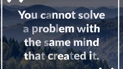 You Cannot Solve a Problem With the Same Mind