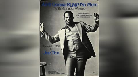 Ain't Gonna Bump No More (With No Big Fat Woman) by Joe Tex