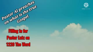 Pastor Al explains what is the true Gospel