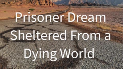 Prison Dream Sheltered from a Dying World In Jesus