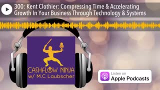 Kent Clothier Shares Compressing Time & Accelerating Growth In Your Business Through Technology