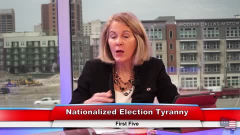 Nationalized Election Tyranny | First Five 3.10.21