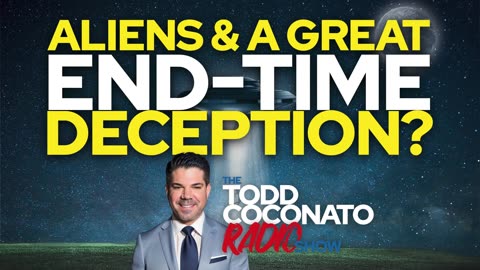 Todd Coconato 🎤 Radio Show • ”Aliens & A Great End-Time Deception?”