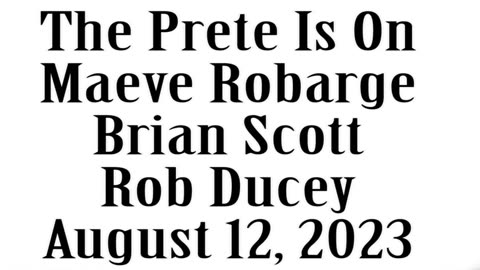 The Prete Is On, August 12, 2023, Maeve Robarge, Brian Scott, Rob Ducey
