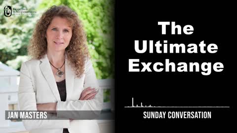 “The Ultimate Exchange” | Sunday Conversation 8/28/2022