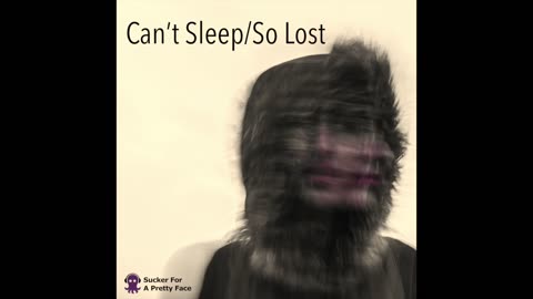 Can't Sleep/So Lost (Chillout Mix) – Sucker For A Pretty Face