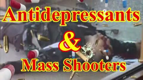 "Antidepressants & Mass Shooters"