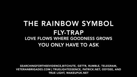 THE RAINBOW SYMBOL FLY-TRAP | LOVE FLOWS WHERE GOODNESS GROWS | YOU ONLY HAVE TO ASK