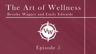 Episode 5 -The Art of Wellness with Emily Edwards and Brooke Wagner