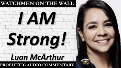 “I AM Strong!” – Powerful Prophetic Encouragement from Luan McArthur