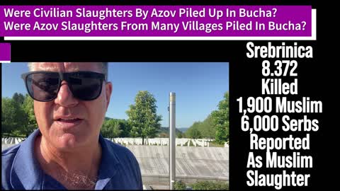 Was Bucha Really Just An Azov Slaughter Pile? Srebrenica Was Just Like It.